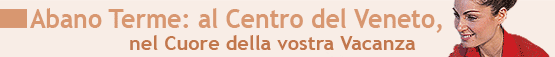 Abano Terme: al Centro del Veneto, nel Cuore della vostra Vacanza